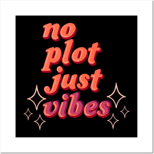 no plot just vibes Posters and Art